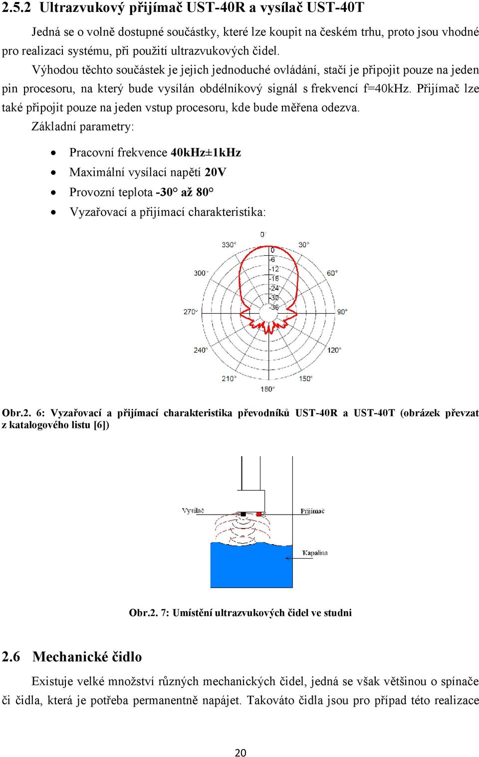 Přijímač lze také připojit pouze na jeden vstup procesoru, kde bude měřena odezva.