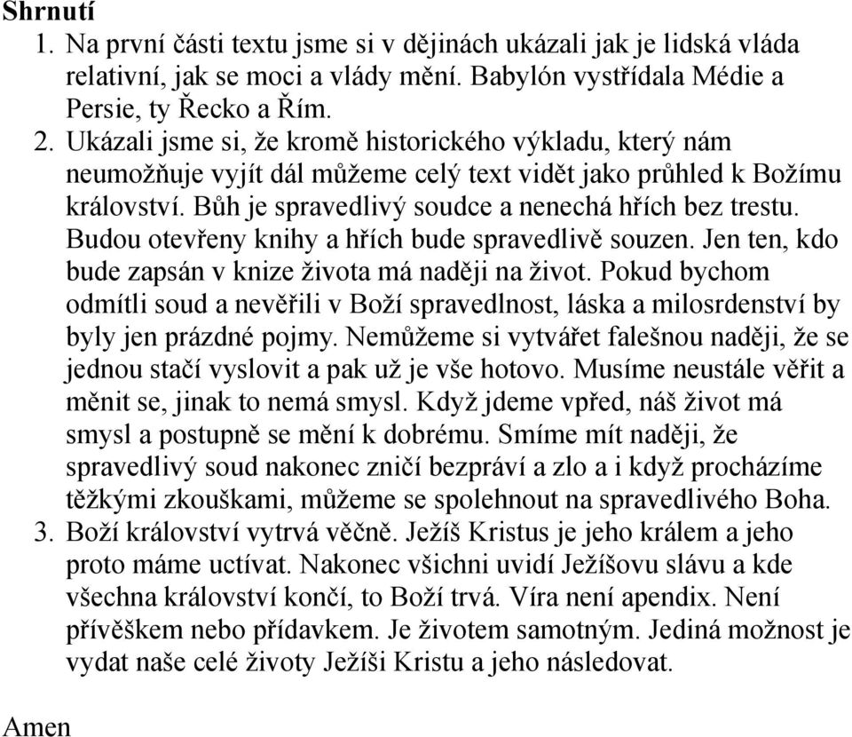 Budou otevřeny knihy a hřích bude spravedlivě souzen. Jen ten, kdo bude zapsán v knize života má naději na život.