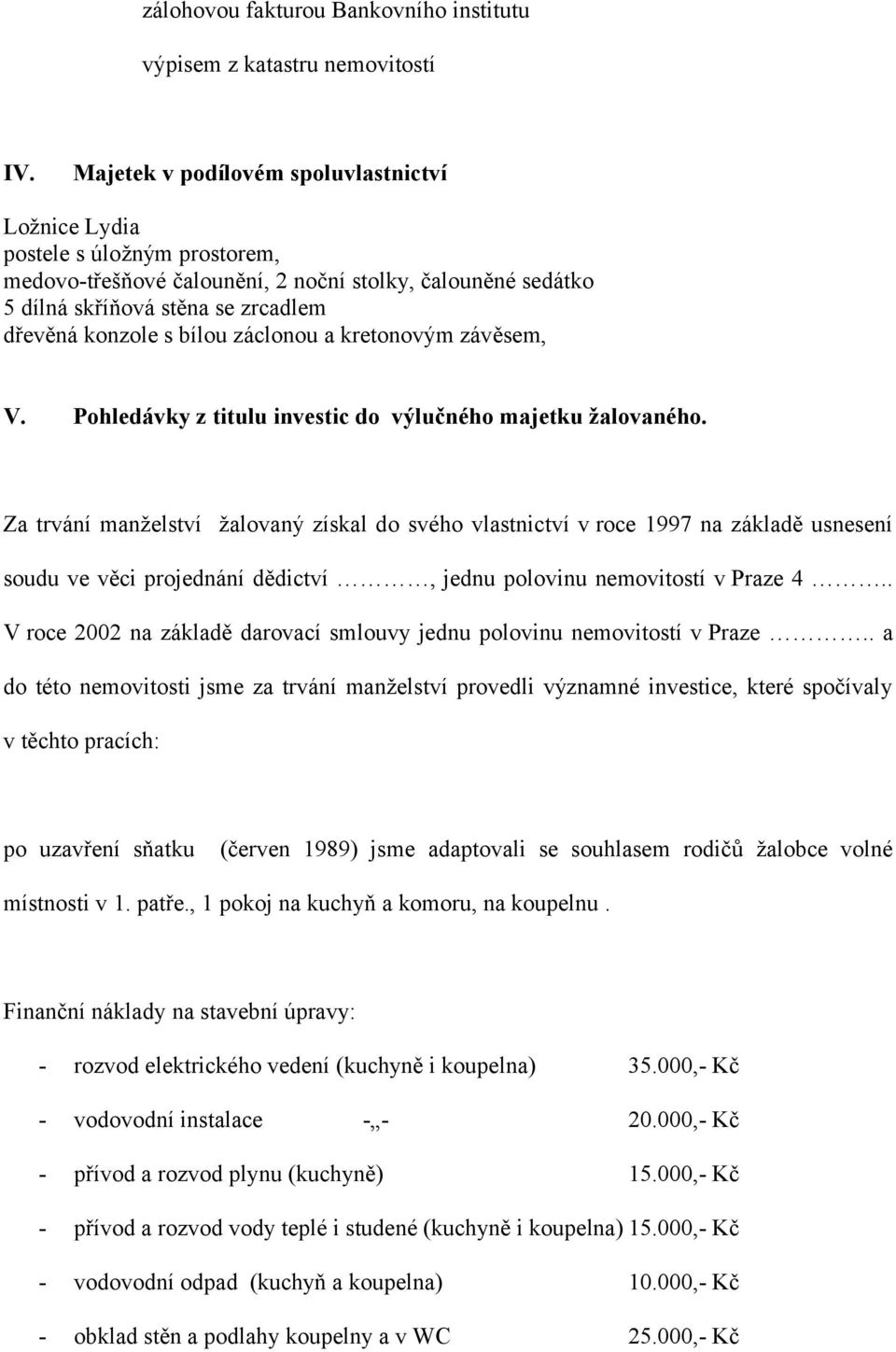 záclonou a kretonovým závěsem, V. Pohledávky z titulu investic do výlučného majetku žalovaného.