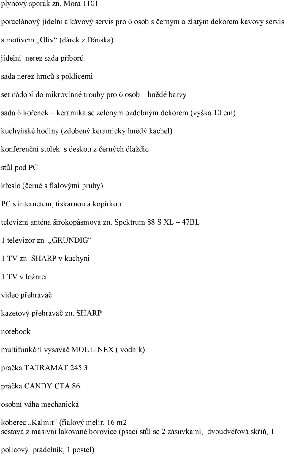 mikrovlnné trouby pro 6 osob hnědé barvy sada 6 kořenek keramika se zeleným ozdobným dekorem (výška 10 cm) kuchyňské hodiny (zdobený keramický hnědý kachel) konferenční stolek s deskou z černých