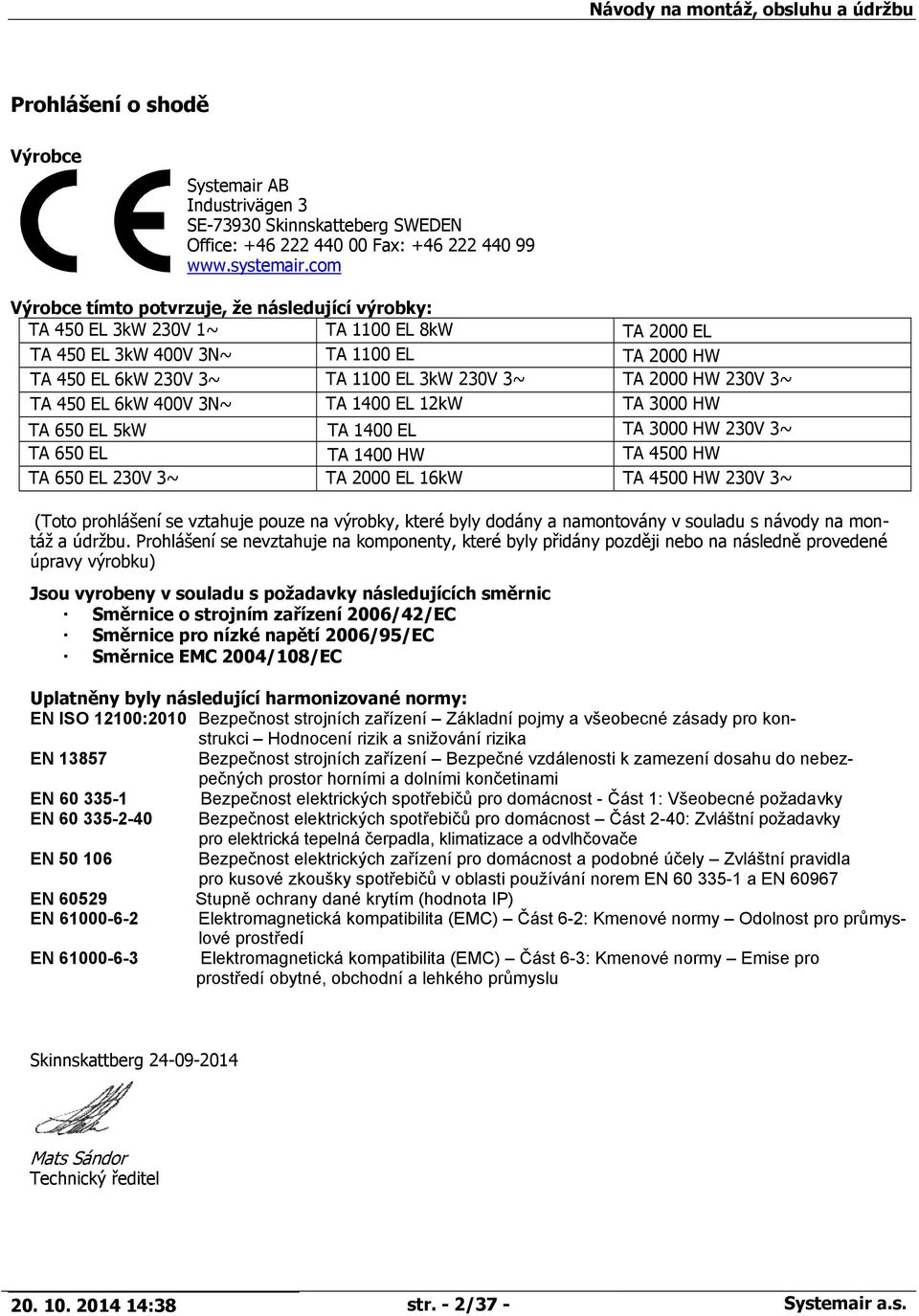 HW 230V 3~ TA 450 EL 6kW 400V 3N~ TA 1400 EL 12kW TA 3000 HW TA 650 EL 5kW TA 1400 EL TA 3000 HW 230V 3~ TA 650 EL TA 1400 HW TA 4500 HW TA 650 EL 230V 3~ TA 2000 EL 16kW TA 4500 HW 230V 3~ (Toto