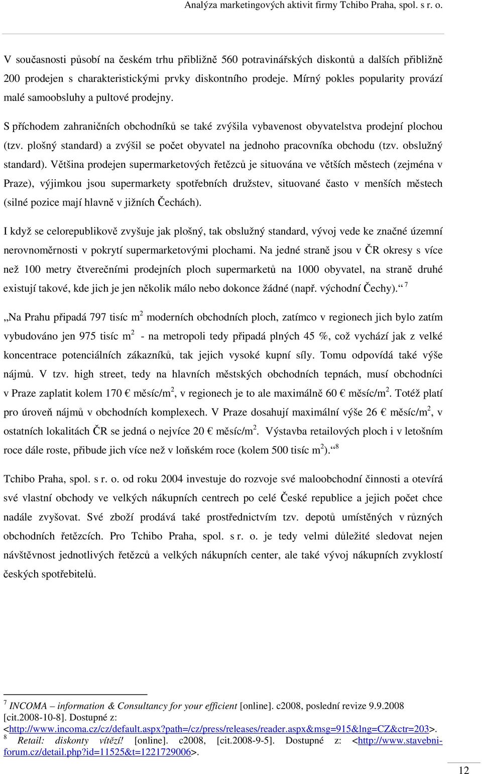 plošný standard) a zvýšil se počet obyvatel na jednoho pracovníka obchodu (tzv. obslužný standard).