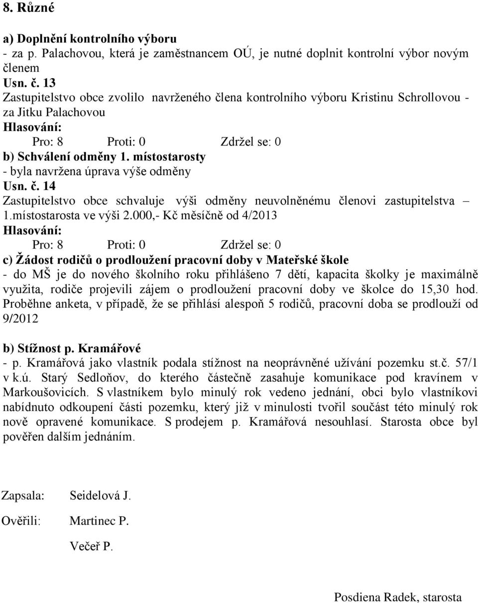 č. 14 Zastupitelstvo obce schvaluje výši odměny neuvolněnému členovi zastupitelstva 1.místostarosta ve výši 2.