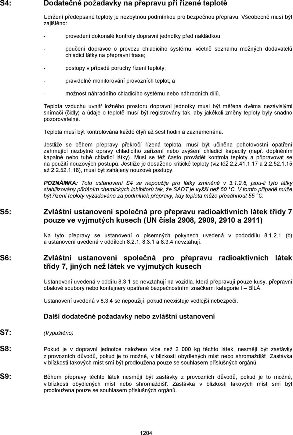 přepravní trase; postupy v případě poruchy řízení teploty; pravidelné monitorování provozních teplot; a možnost náhradního chladicího systému nebo náhradních dílů.