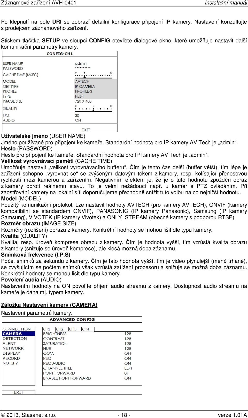 Standardní hodnota pro IP kamery AV Tech je admin. Heslo (PASSWORD) Heslo pro připojení ke kameře. Standardní hodnota pro IP kamery AV Tech je admin.