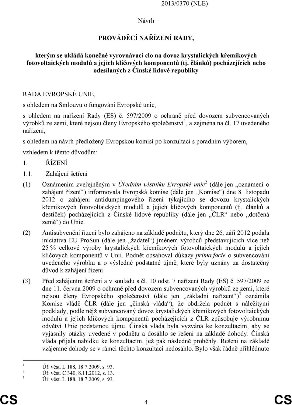 597/2009 o ochraně před dovozem subvencovaných výrobků ze zemí, které nejsou členy Evropského společenství 1, a zejména na čl.