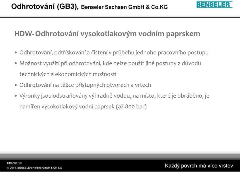 postupu Možnost využití při odhrotování, kde nelze použít jiné postupy z důvodů technických a ekonomických možností