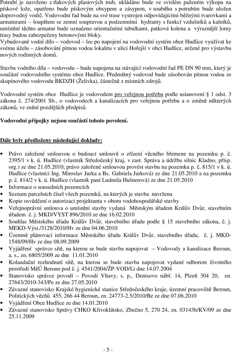 označeno orientačními tabulkami, patková kolena a výraznější lomy trasy budou zabezpečeny betonovými bloky.