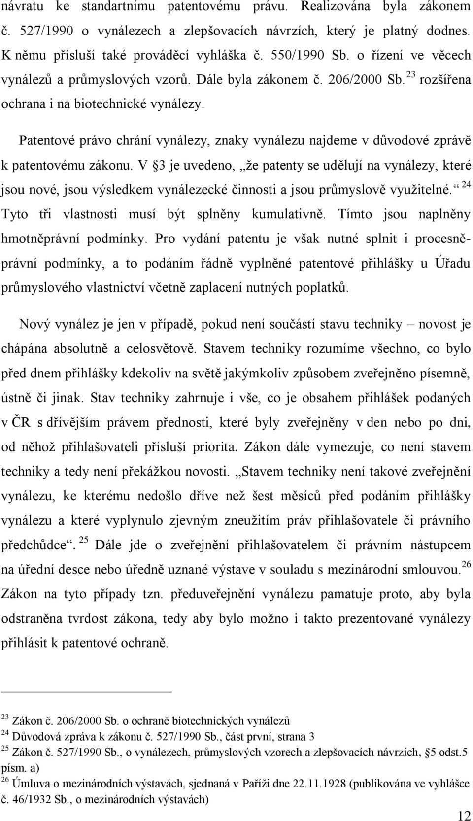 Patentové právo chrání vynálezy, znaky vynálezu najdeme v důvodové zprávě k patentovému zákonu.