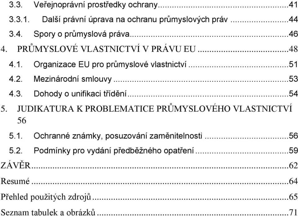 4.3. Dohody o unifikaci třídění...54 5. JUDIKATURA K PROBLEMATICE PRŮMYSLOVÉHO VLASTNICTVÍ 56 5.1.