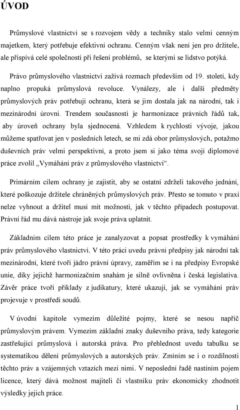 století, kdy naplno propuká průmyslová revoluce. Vynálezy, ale i další předměty průmyslových práv potřebují ochranu, která se jim dostala jak na národní, tak i mezinárodní úrovni.