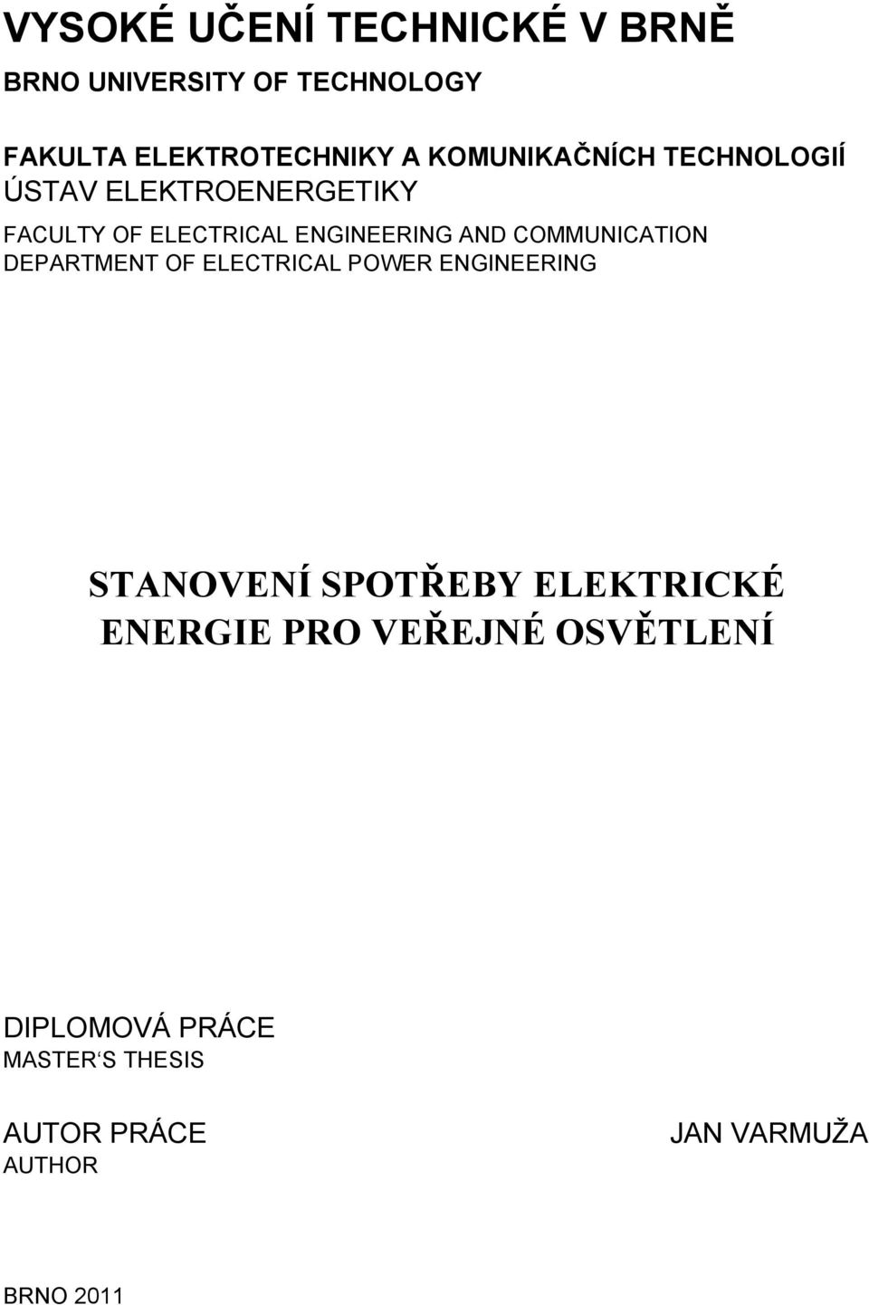 COMMUNICATION DEPARTMENT OF ELECTRICAL POWER ENGINEERING STANOVENÍ SPOTŘEBY ELEKTRICKÉ