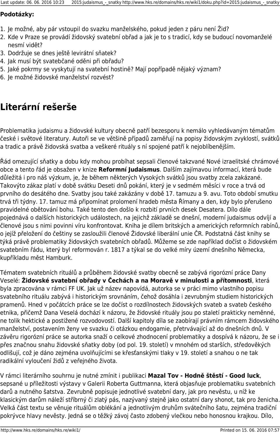 Dodržuje se dnes ještě levirátní sňatek? Jak musí být svatebčané oděni při obřadu? Jaké pokrmy se vyskytují na svatební hostině? Mají popřípadě nějaký význam? Je možné židovské manželství rozvést?