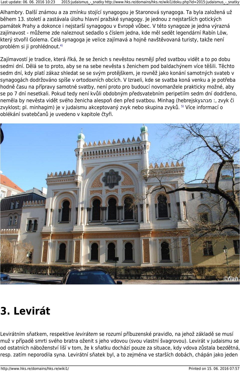 Je jednou z nejstarších gotických památek Prahy a dokonce i nejstarší synagogou v Evropě vůbec.