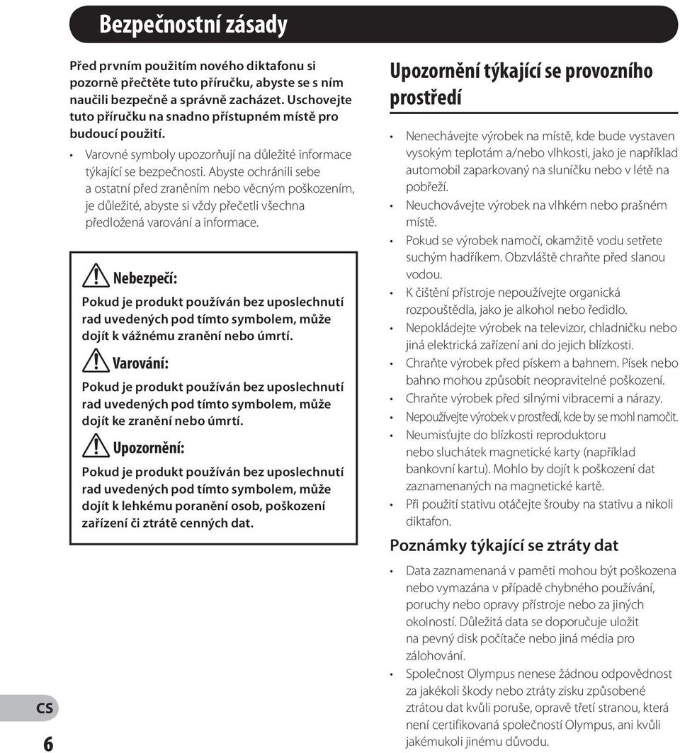 Abyste ochránili sebe a ostatní před zraněním nebo věcným poškozením, je důležité, abyste si vždy přečetli všechna předložená varování a informace.