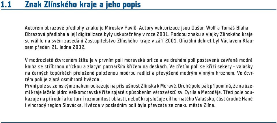 Oficiální dekret byl Václavem Klausem předán 21. ledna 2002.