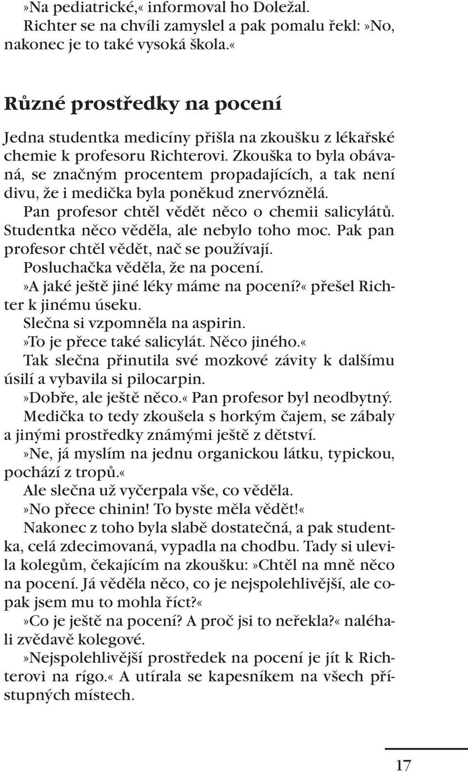 Zkouška to byla obávaná, se značným procentem propadajících, a tak není divu, že i medička byla poněkud znervóznělá. Pan profesor chtěl vědět něco o chemii salicylátů.