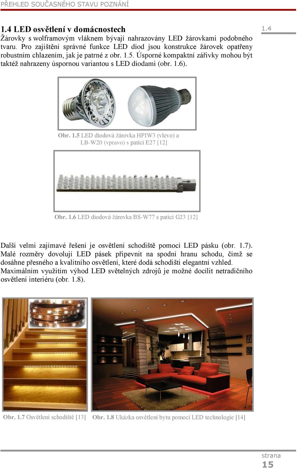 Úsporné kompaktní zářivky mohou být taktéţ nahrazeny úspornou variantou s LED diodami (obr. 1.