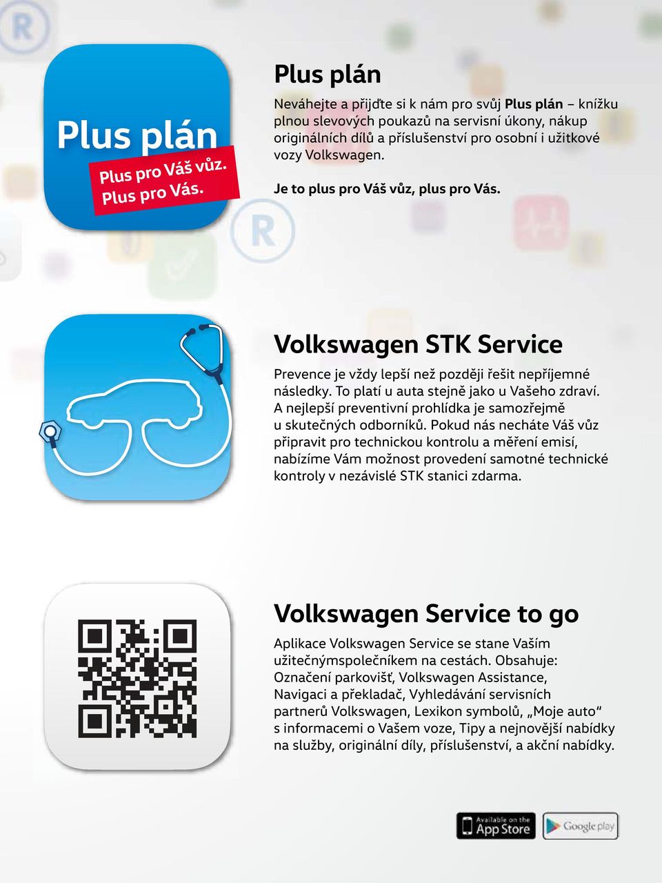 Je to plus pro Váš vůz, plus pro Vás. Volkswagen STK Service Prevence je vždy lepší než později řešit nepříjemné následky. To platí u auta stejně jako u Vašeho zdraví.