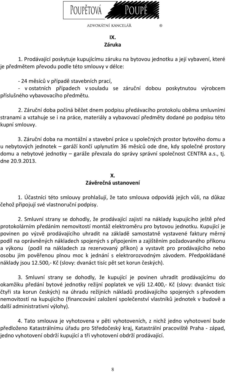 souladu se záruční dobou poskytnutou výrobcem příslušného vybavovacího předmětu. 2.