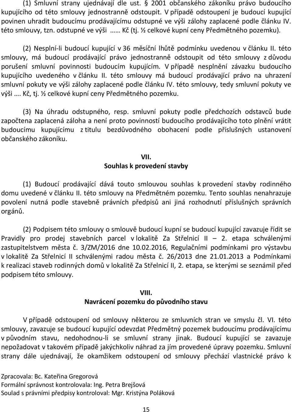 ½ celkové kupní ceny Předmětného pozemku). (2) Nesplní-li budoucí kupující v 36 měsíční lhůtě podmínku uvedenou v článku II.