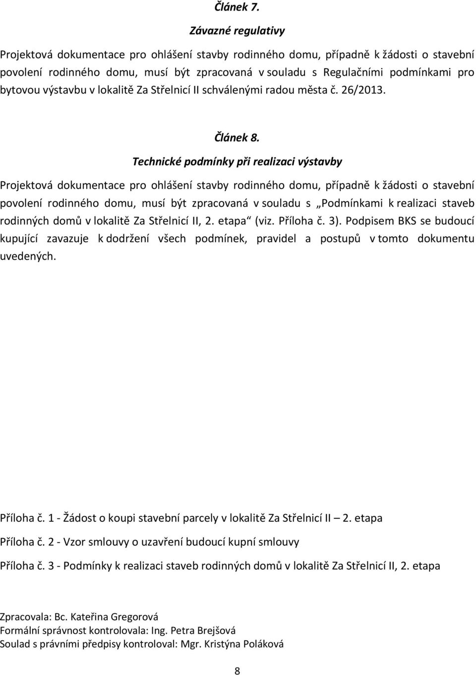 výstavbu v lokalitě Za Střelnicí II schválenými radou města č. 26/2013. Článek 8.