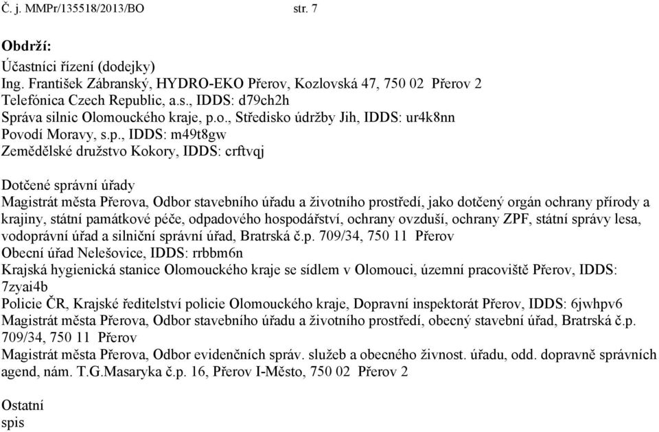 , IDDS: m49t8gw Zemědělské družstvo Kokory, IDDS: crftvqj Dotčené správní úřady Magistrát města Přerova, Odbor stavebního úřadu a životního prostředí, jako dotčený orgán ochrany přírody a krajiny,