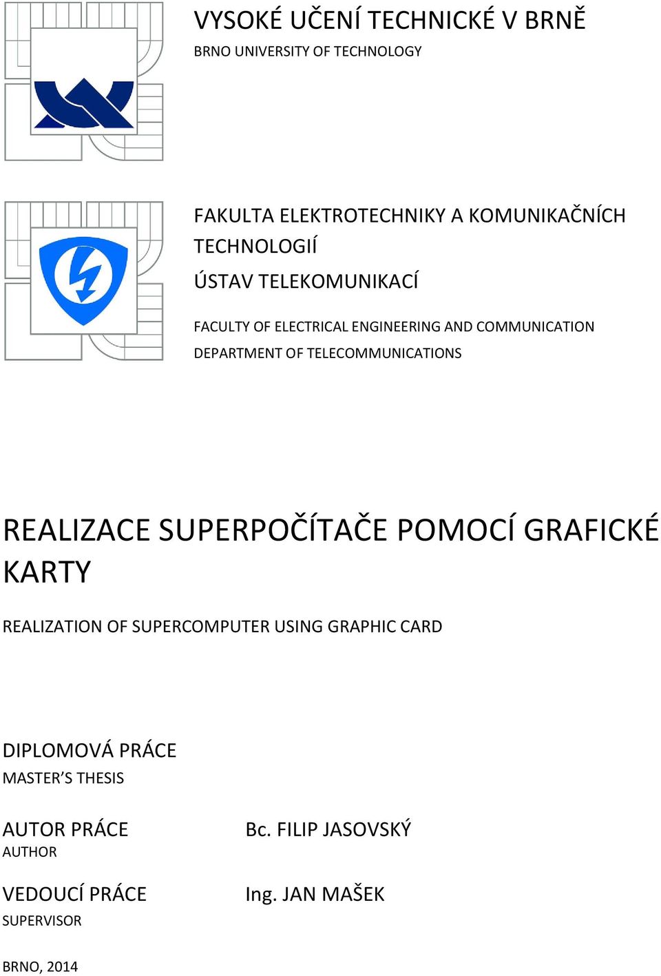 TELECOMMUNICATIONS REALIZACE SUPERPOČÍTAČE POMOCÍ GRAFICKÉ KARTY REALIZATION OF SUPERCOMPUTER USING GRAPHIC