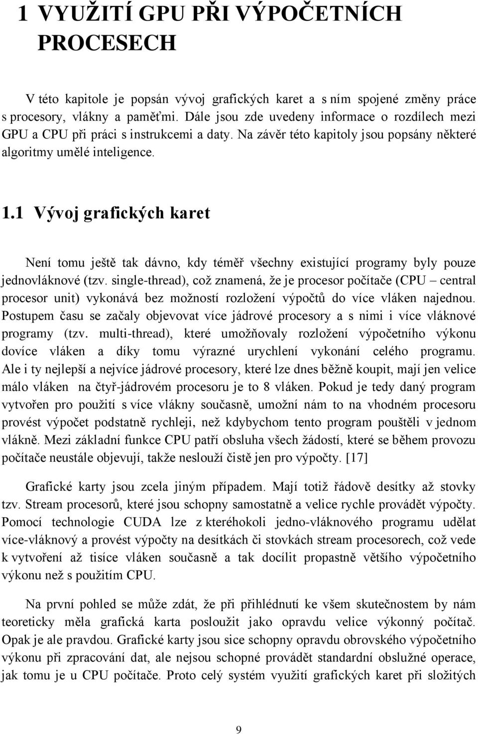 1 Vývoj grafických karet Není tomu ještě tak dávno, kdy téměř všechny existující programy byly pouze jednovláknové (tzv.