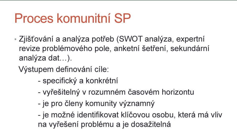 Výstupem definování cíle: - specifický a konkrétní - vyřešitelný v rozumném časovém