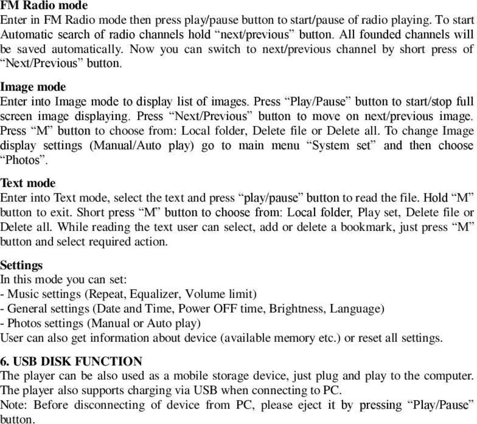 Press Play/Pause button to start/stop full screen image displaying. Press Next/Previous button to move on next/previous image. Press M button to choose from: Local folder, Delete file or Delete all.