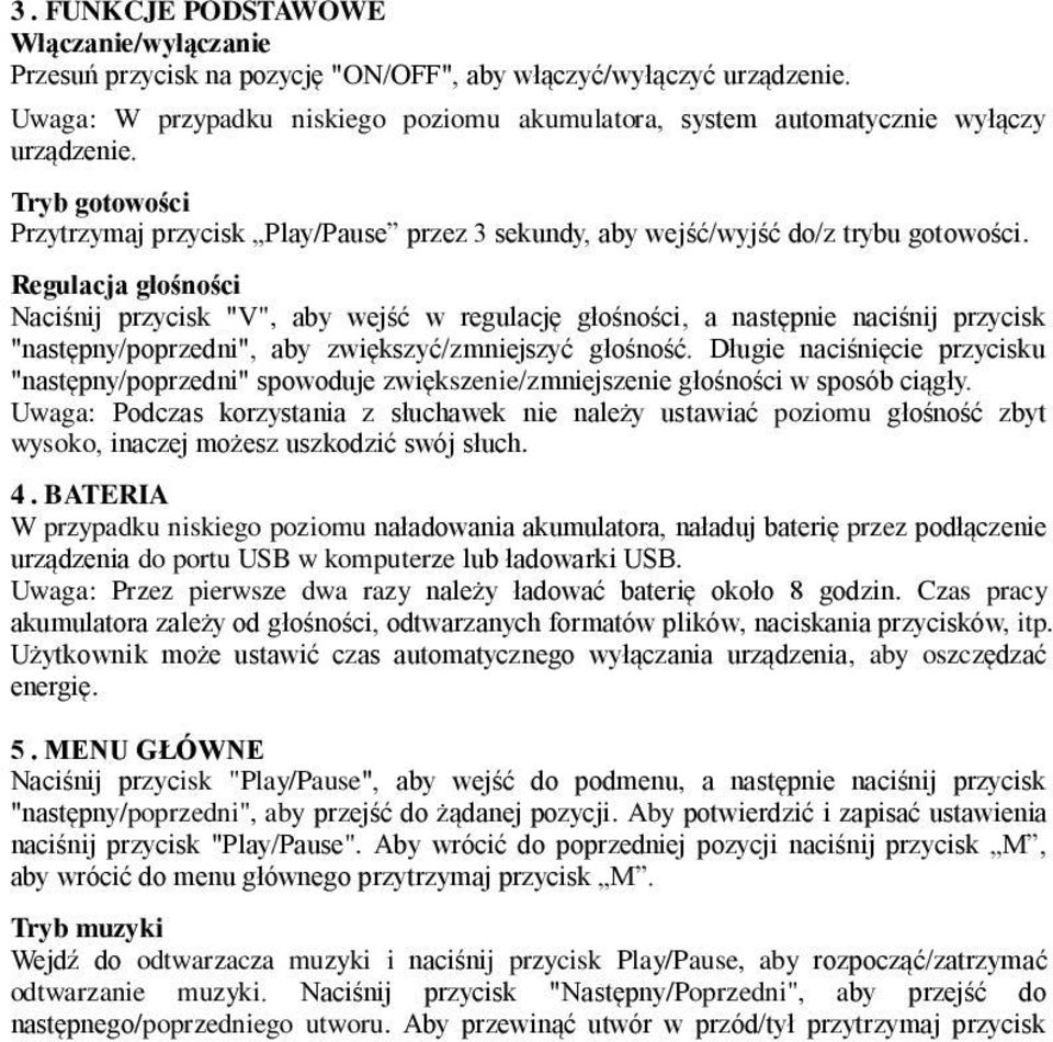 Regulacja głośności Naciśnij przycisk "V", aby wejść w regulację głośności, a następnie naciśnij przycisk "następny/poprzedni", aby zwiększyć/zmniejszyć głośność.