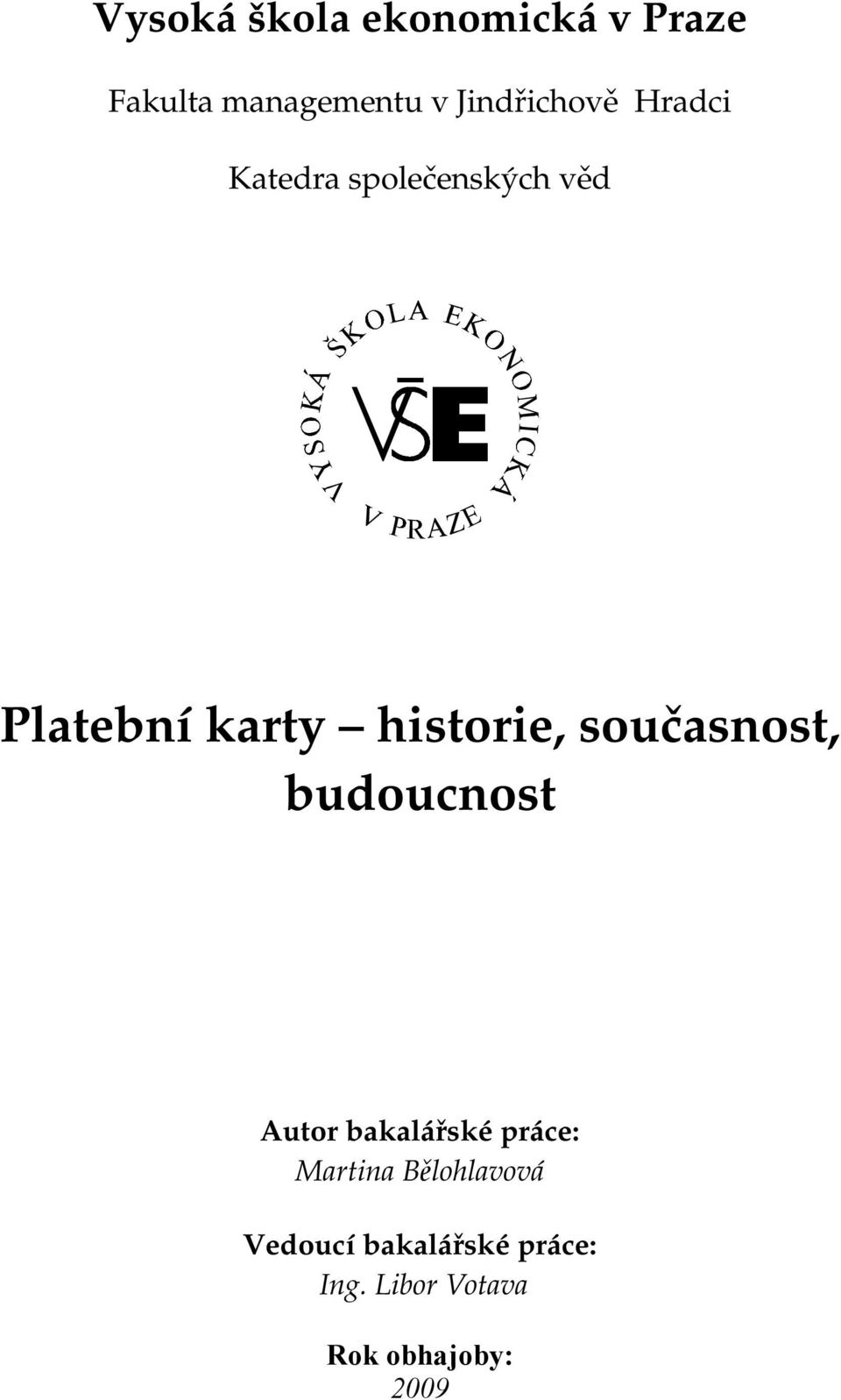 historie, současnost, budoucnost Autor bakalářské práce: