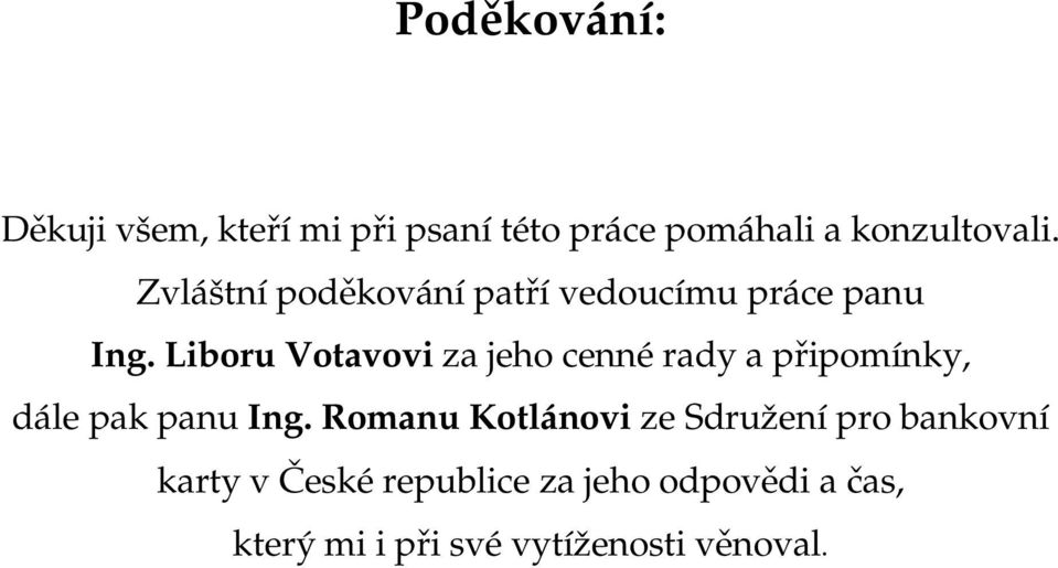 Liboru Votavovi za jeho cenné rady a připomínky, dále pak panu Ing.