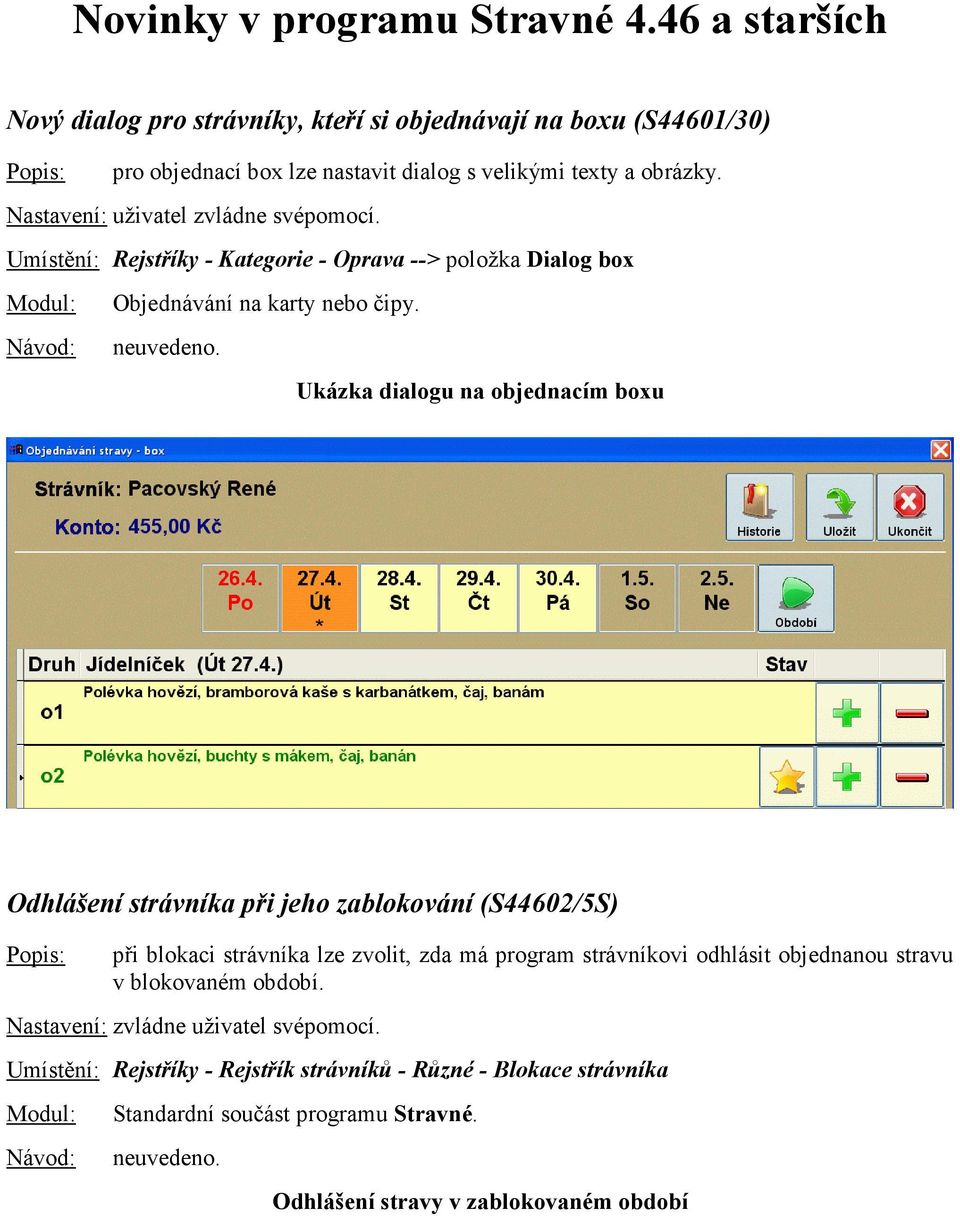 Nastavení: uživatel zvládne svépomocí. Umístění: Rejstříky - Kategorie - Oprava --> položka Dialog box Objednávání na karty nebo čipy.