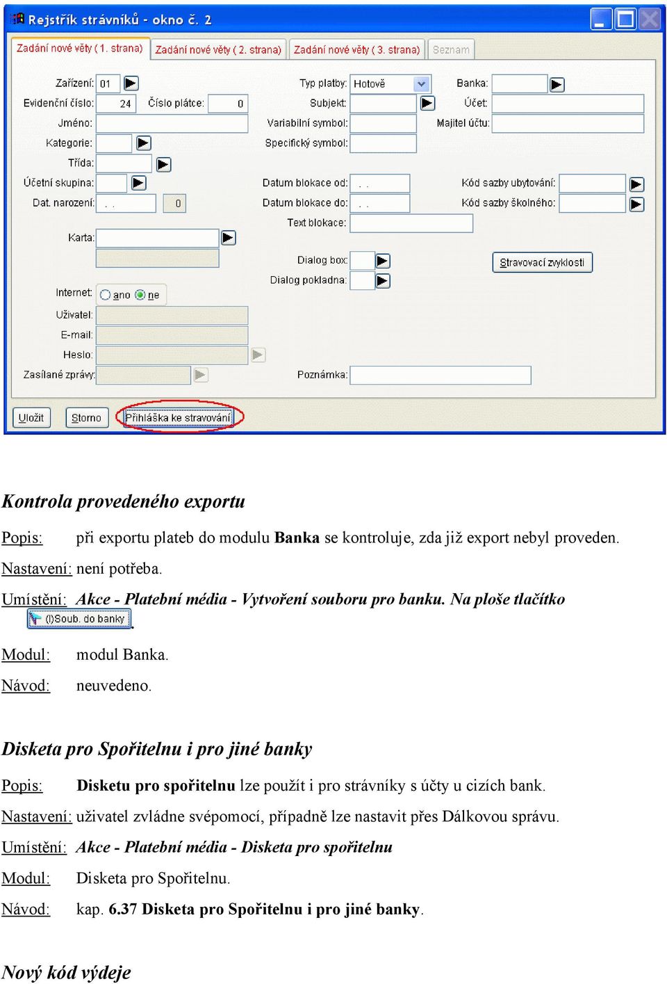 Disketa pro Spořitelnu i pro jiné banky Disketu pro spořitelnu lze použít i pro strávníky s účty u cizích bank.