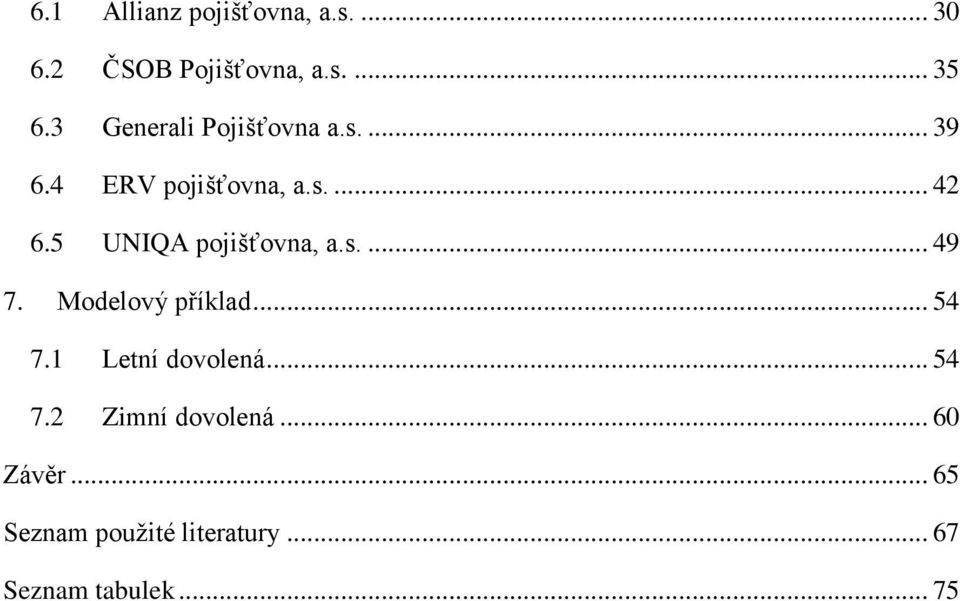 5 UNIQA pojišťovna, a.s.... 49 7. Modelový příklad... 54 7.1 Letní dovolená.