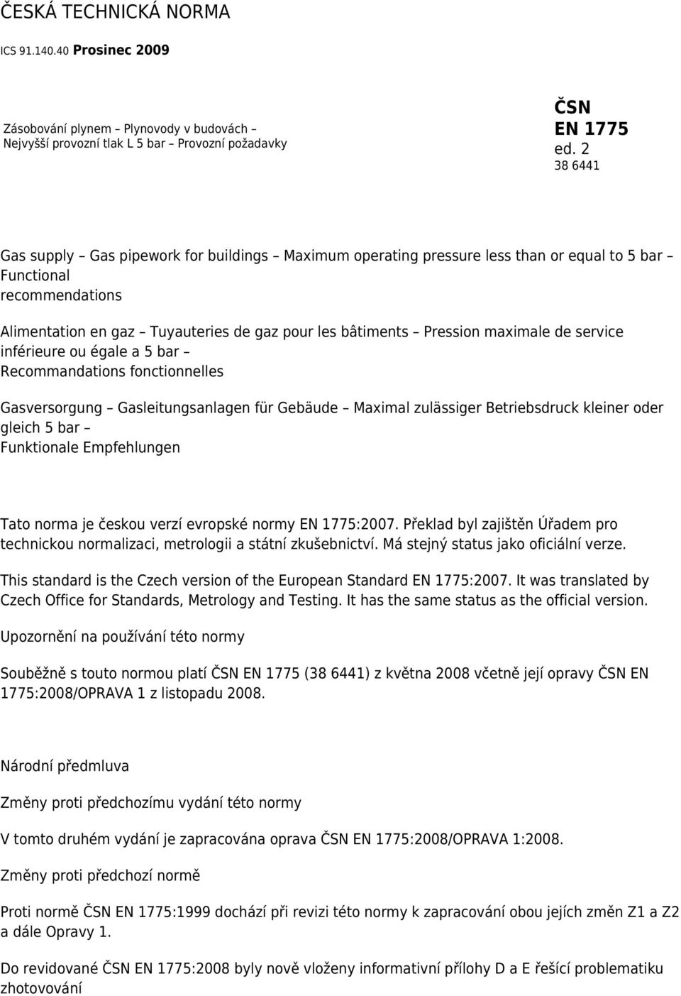 maximale de service inférieure ou égale a 5 bar Recommandations fonctionnelles Gasversorgung Gasleitungsanlagen für Gebäude Maximal zulässiger Betriebsdruck kleiner oder gleich 5 bar Funktionale