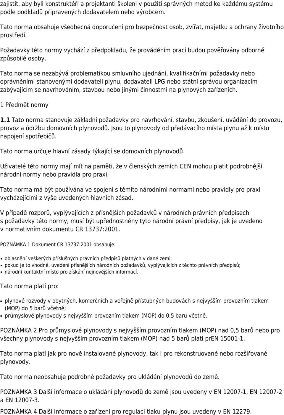 Požadavky této normy vychází z předpokladu, že prováděním prací budou pověřovány odborně způsobilé osoby.