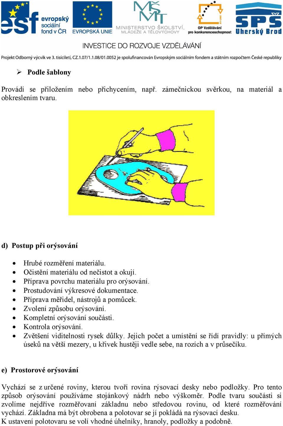 Kompletní orýsování součásti. Kontrola orýsování. Zvětšení viditelnosti rysek důlky.