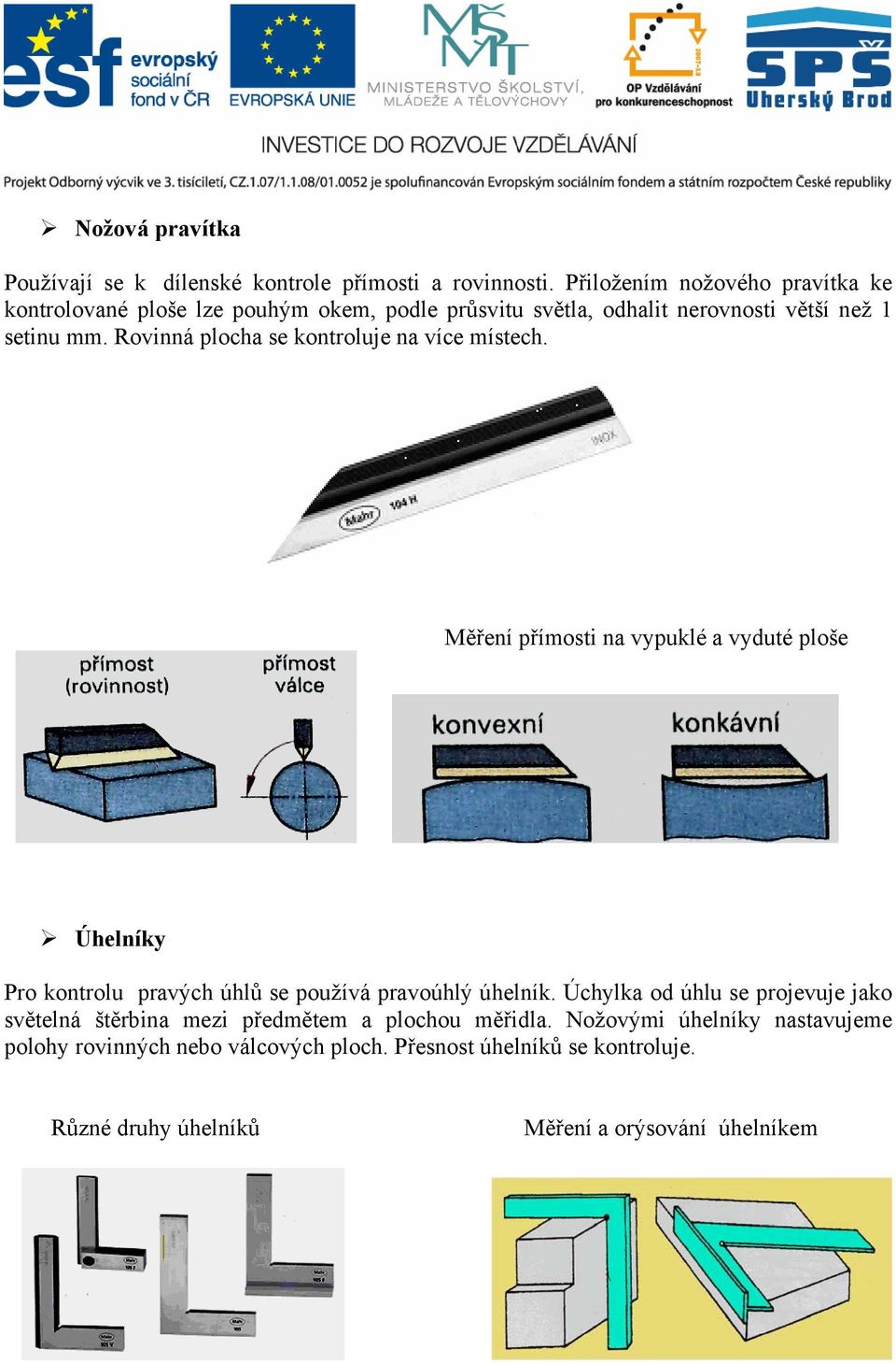 Rovinná plocha se kontroluje na více místech.