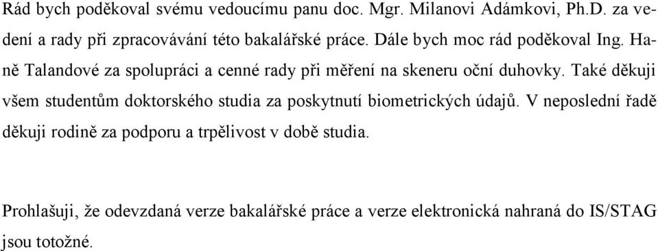 Haně Talandové za spolupráci a cenné rady při měření na skeneru oční duhovky.