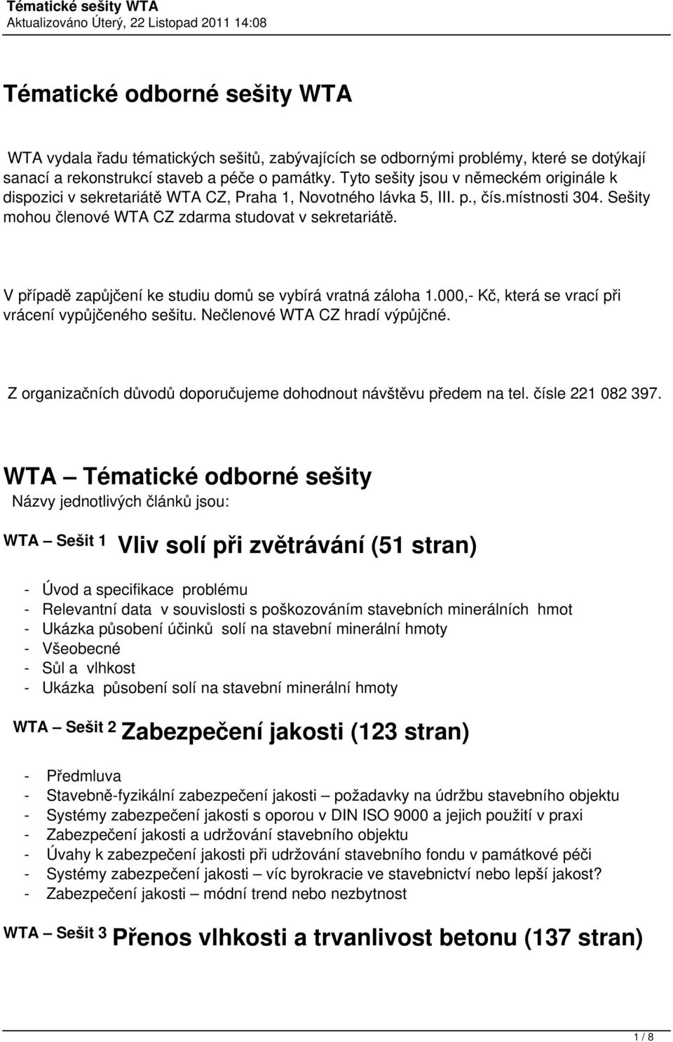 V případě zapůjčení ke studiu domů se vybírá vratná záloha 1.000,- Kč, která se vrací při vrácení vypůjčeného sešitu. Nečlenové WTA CZ hradí výpůjčné.