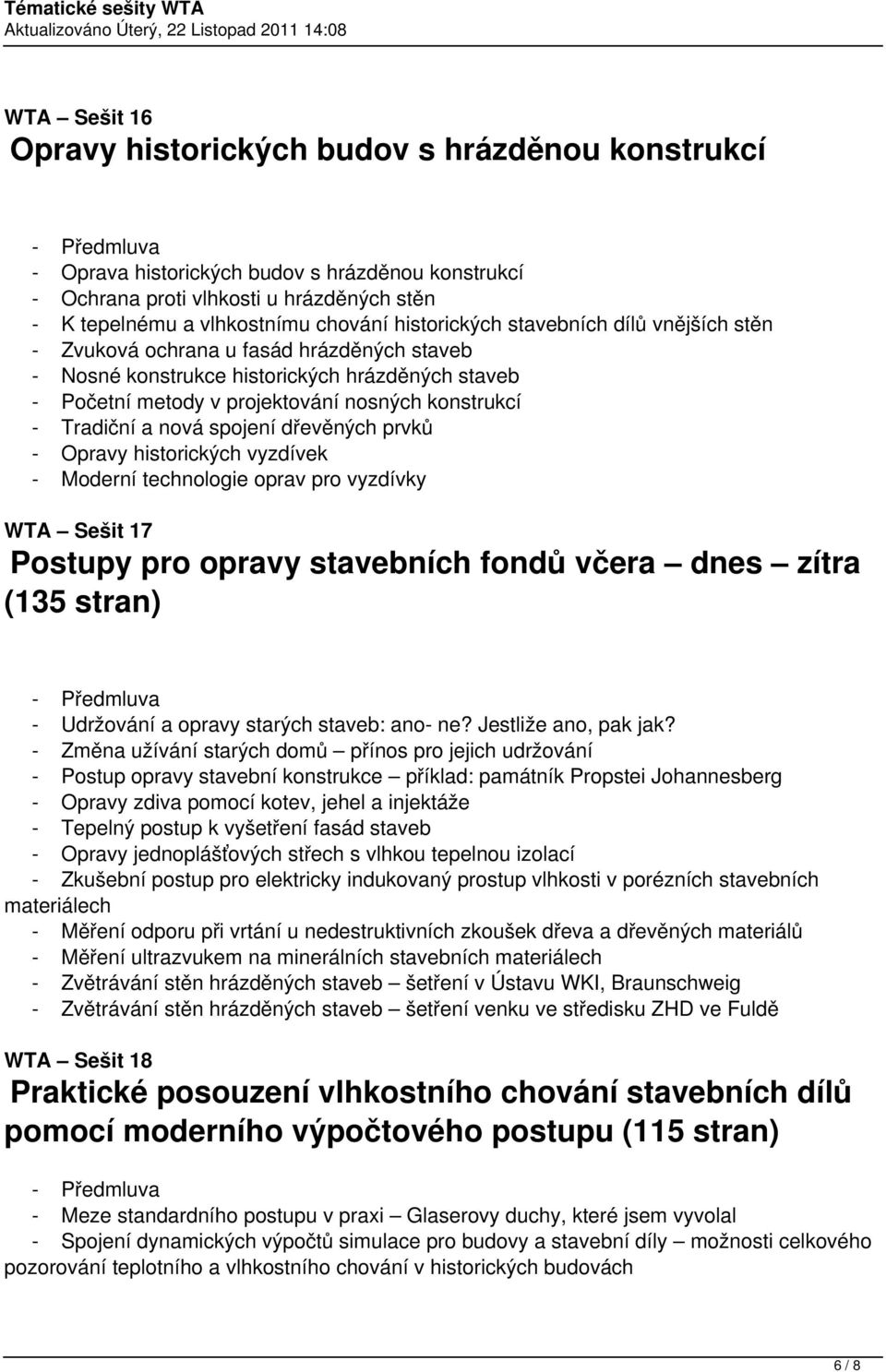 a nová spojení dřevěných prvků - Opravy historických vyzdívek - Moderní technologie oprav pro vyzdívky WTA Sešit 17 Postupy pro opravy stavebních fondů včera dnes zítra (135 stran) - Udržování a