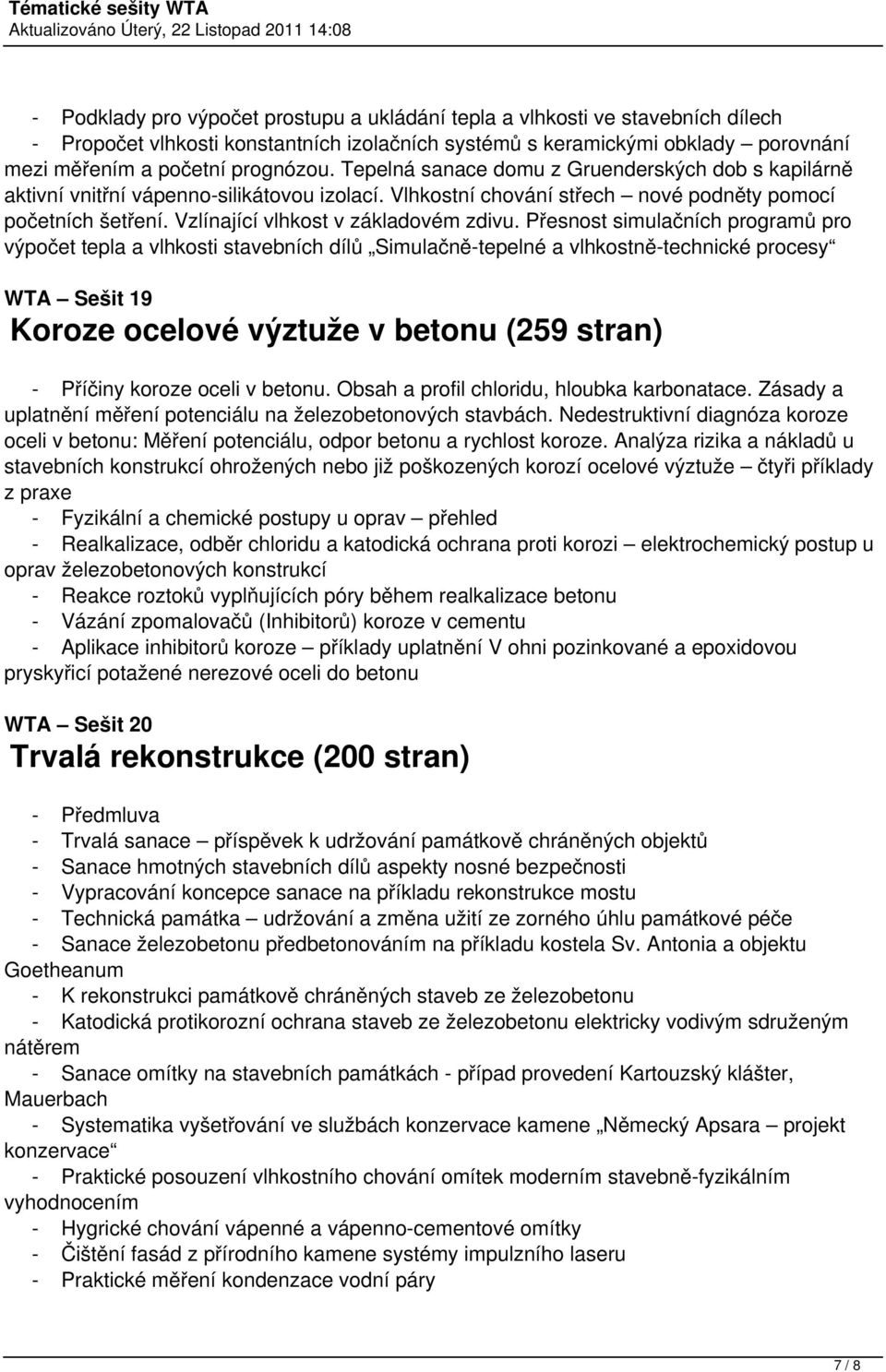 Přesnost simulačních programů pro výpočet tepla a vlhkosti stavebních dílů Simulačně-tepelné a vlhkostně-technické procesy WTA Sešit 19 Koroze ocelové výztuže v betonu (259 stran) - Příčiny koroze