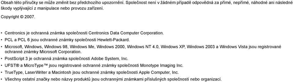 Microsoft, Windows, Windows 98, Windows Me, Windows 2000, Windows NT 4.0, Windows XP, Windows 2003 a Windows Vista jsou registrované ochranné známky Microsoft Corporation.