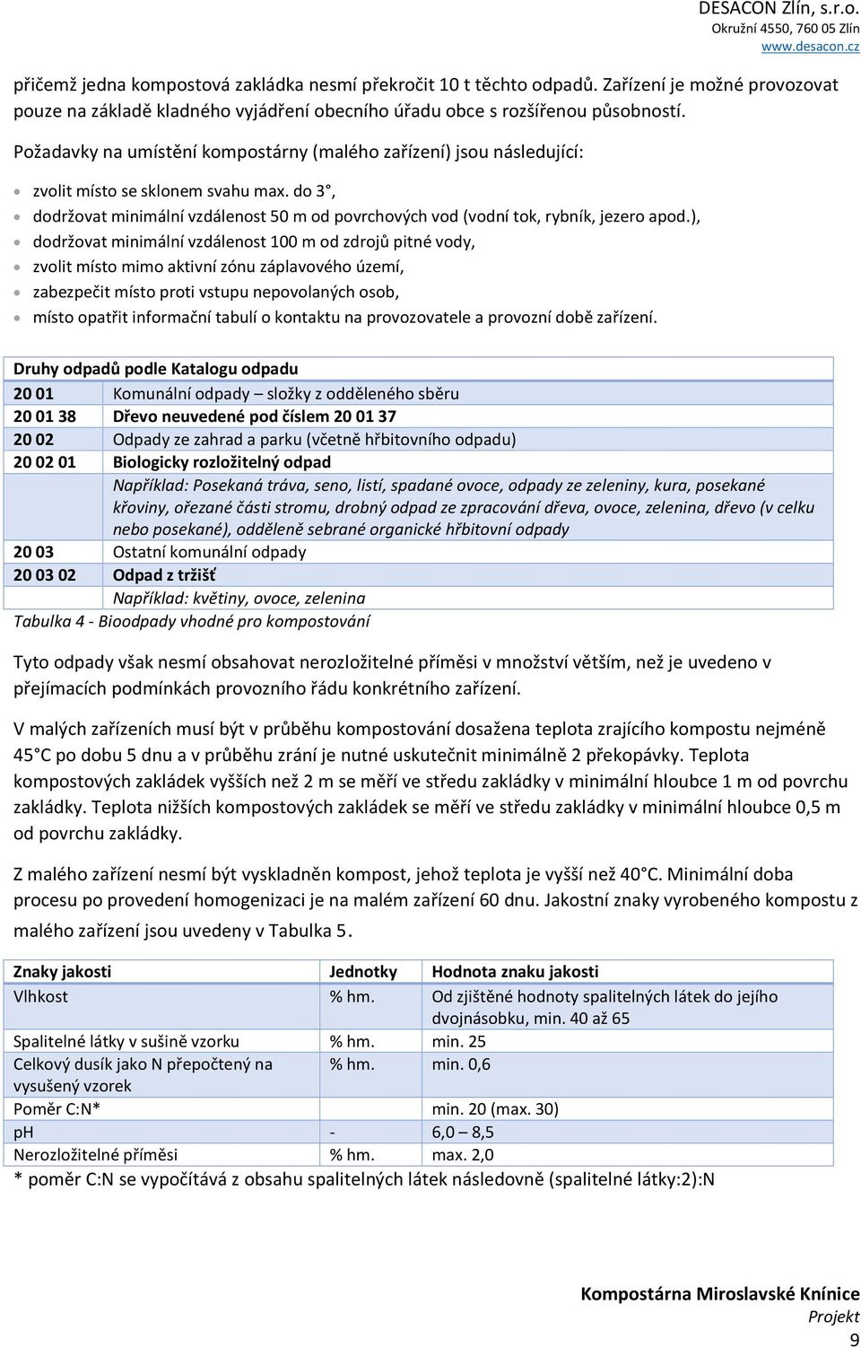 ), dodržovat minimální vzdálenost 100 m od zdrojů pitné vody, zvolit místo mimo aktivní zónu záplavového území, zabezpečit místo proti vstupu nepovolaných osob, místo opatřit informační tabulí o