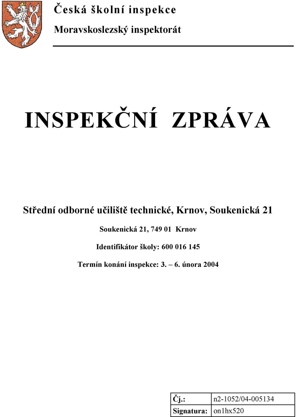 Soukenická 21, 749 01 Krnov Identifikátor školy: 600 016 145