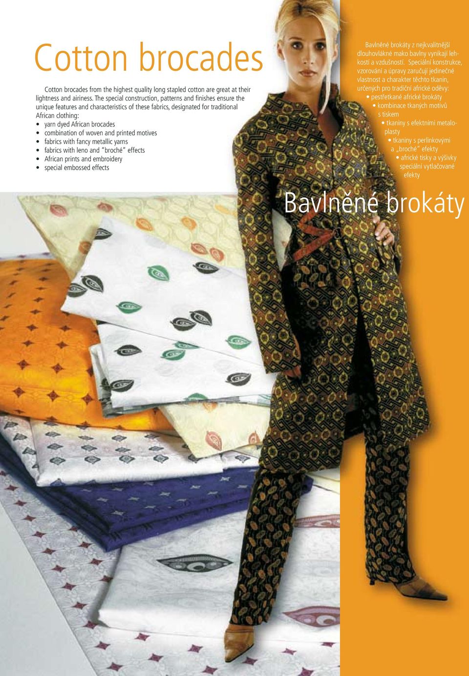 of woven and printed motives fabrics with fancy metallic yarns fabrics with leno and broché effects African prints and embroidery special embossed effects Bavlněné brokáty z nejkvalitnější