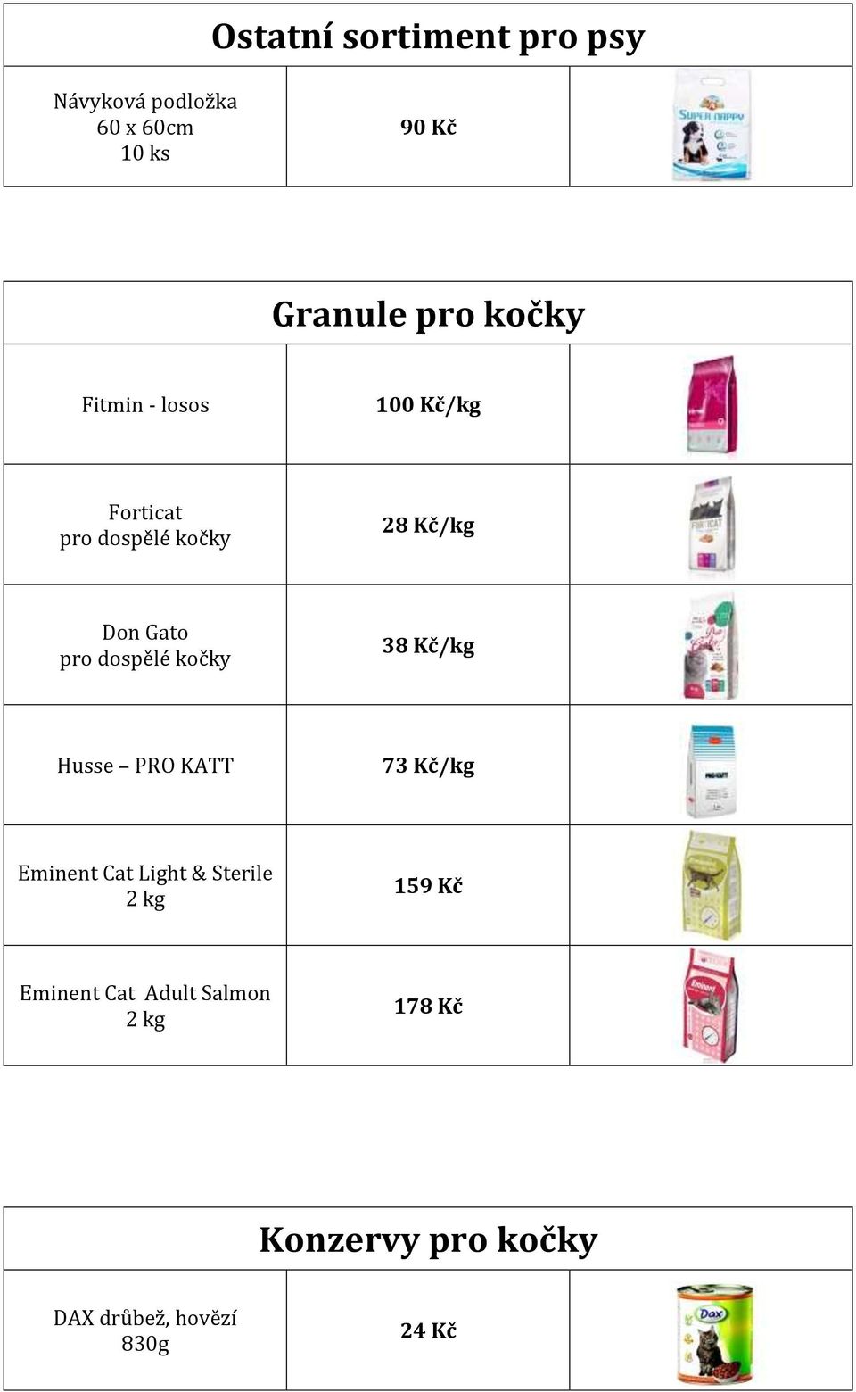 dospělé kočky 38 Kč/kg Husse PRO KATT 73 Kč/kg Eminent Cat Light & Sterile 2 kg